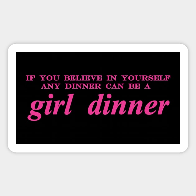 if you believe in yourself any dinner can be a girl dinner Sticker by NotComplainingJustAsking